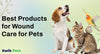 Best Products for Wound Care for Pets (Reptile, Bird, Exotic Animals, and Small Animals)